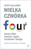 Wielka czwórka. Ukryte DNA: Amazon, Apple... - Scott Galloway
