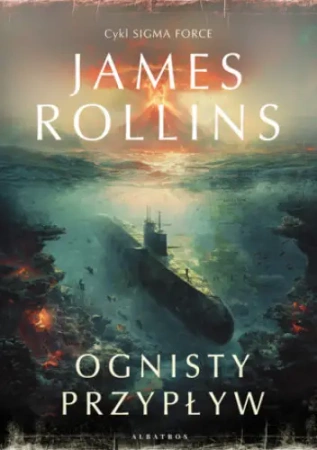 Ognisty przypływ. Cykl Sigma Force. T.17 - James Rollins