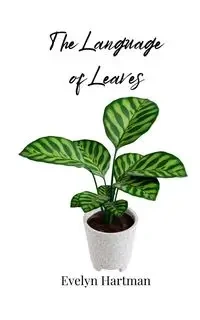 The Language of Leaves - Evelyn Hartman