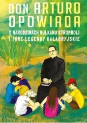 Don Arturo opowiada o narodzinach wulkanu Stromboli i inne legendy kalabryjskie - Artur J. Katolo