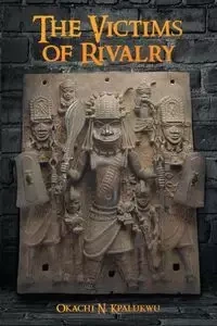The Victims of Rivalry - Kpalukwu Okachi  N.