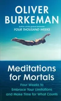 Meditations for Mortals - Burkeman, Oliver