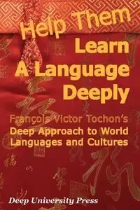 Help Them Learn a Language Deeply - Francois Victor Tochon's Deep Approach to World Languages and Cultures - Victor Tochon Francois