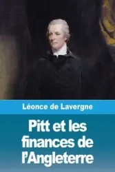 Pitt et les finances de l'Angleterre - de Lavergne Léonce