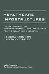 Healthcare Infostructures - Diebold Institute for Public Policy Stud