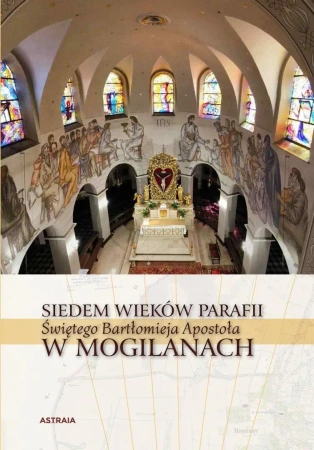 Siedem wieków Parafii św. Bartłomieja w Mogilanach - Barbara Hryszko, Rafał Hryszko