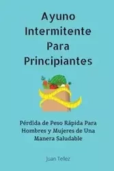 Ayuno Intermitente Para Principiantes - Juan Tellez