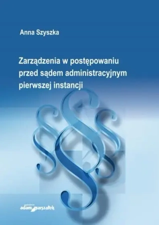 Zarządzenia w postępowaniu przed sądem... - Anna Szyszka