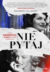 Nie pytaj. Klan Kennedych i kobiety, które... - Maureen Callahan