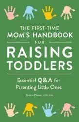 The First-Time Mom's Handbook for Raising Toddlers - Kristin Pleines