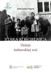 Stara Kościelnica Dzieje żuławskiej wsi - Aleksandra Paprot