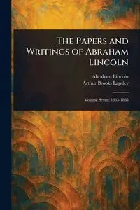 The Papers and Writings of Abraham Lincoln - Lincoln Abraham