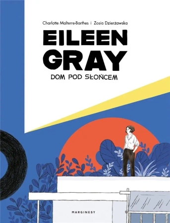 Eileen Gray. Dom pod słońcem - Zosia Dzierżawska, Charlotte Malterre-Barthes