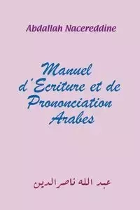 Manuel d'Ecriture et de Prononciation Arabes - Nacereddine Abdallah