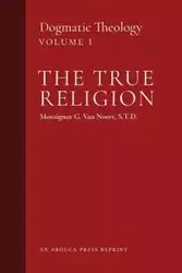 The True Religion - Van Noort Msgr. G.