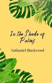 In the Shade of Palms - Nathaniel Blackwood