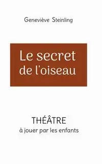 Le secret de l'oiseau - Steinling Geneviève