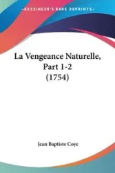 La Vengeance Naturelle, Part 1-2 (1754) - Jean Coye Baptiste