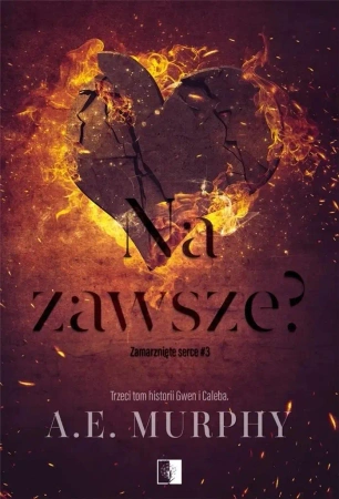 Zamarznięte serce T.3 Na zawsze? - A.E. Murphy