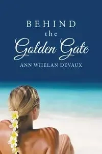 Behind the Golden Gate - Ann Devaux Whelan