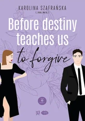 Before destiny teaches us to forgive. Destiny. Tom 2. Część 1 - Karolina Szafrańska