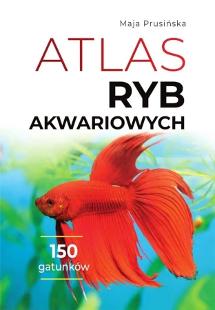 Atlas ryb akwariowych - Maja Prusińska - 2023