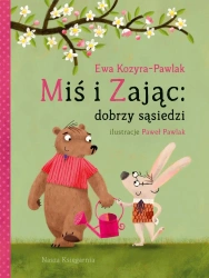 Miś i Zając: dobrzy sąsiedzi - Ewa Kozyra-Pawlak, Paweł Pawlak