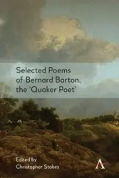 Selected Poems of Bernard Barton, the 'Quaker Poet' - Christopher Stokes