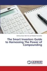 The Smart Investors Guide to Harnessing The Power of Compounding - Anthony da Piedade Fernandes Savio H...