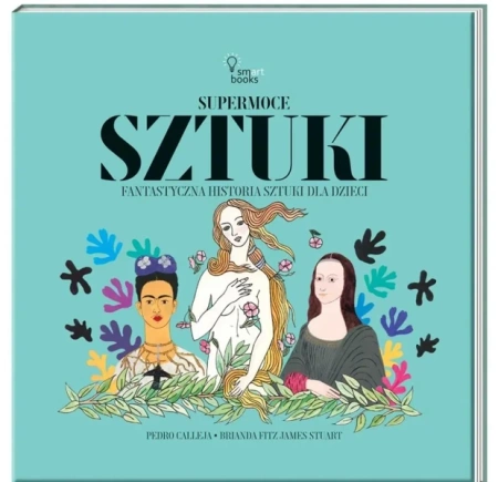 Supermoce sztuczki. Fantastyczna historia sztuki.. - Pedro Calleja, Julia Tokarczyk