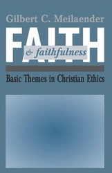 Faith and Faithfulness - Meilaender Gilbert C.