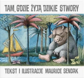 Tam, gdzie żyją dzikie stwory - Maurice Sendak, Maurice Sendak