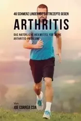 46 Schmerz lindernde Saftrezepte gegen Arthritis - Joe Correa