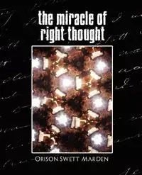 The Miracle of Right Thought (New Edition) - Marden Orison Swett