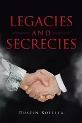Legacies and Secrecies - Dustin Koeller
