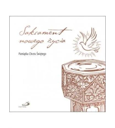 Sakrament nowego życia. Pamiątka Chrztu Świętego - praca zbiorowa