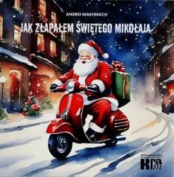 Jak złapałem Św. Mikołaja w.dwujęzyczna - Andrei Makhnach