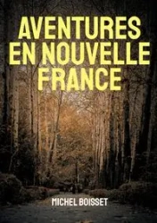 Aventures en nouvelle France - Michel Boisset