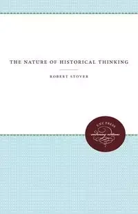 The Nature of Historical Thinking - Robert Stover