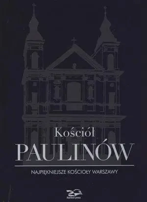 Kościół Paulinów. Najpiękniejsze kościoły Warszawy - praca zbiorowa