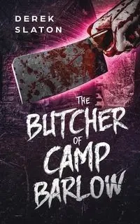 The Butcher of Camp Barlow - Derek Slaton