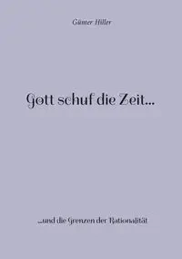 Gott schuf die Zeit... - Hiller Günter