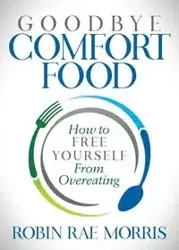Goodbye Comfort Food - Morris Robin Rae