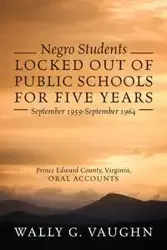 Negro Students Locked Out of Public Schools for Five Years September 1959-September 1964 - Vaughn Wally G