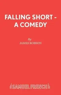 Falling Short - A Comedy - James Robson Associate Professor of Ch
