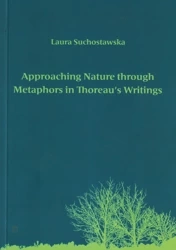 Approaching Nature through Metaphors in Thoreau's Writings. Zbliżanie się do natury poprzez metafory w pismach Thoreau - Laura Suchostawska