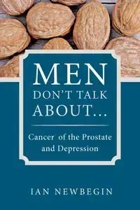 Men Don't Talk about ... - Ian Newbegin