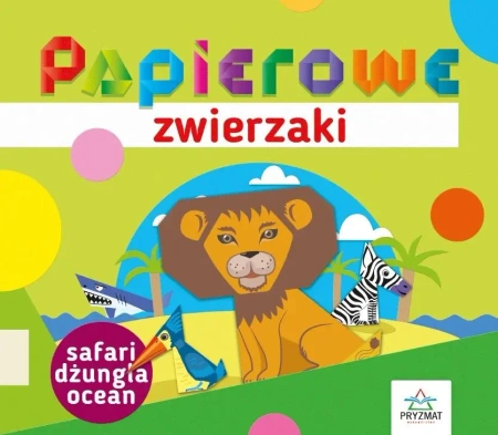 Papierowe zwierzaki. Safari, dżungla, ocean - Elżbieta Sekuła