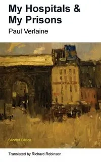 My Hospitals & My Prisons - Paul Verlaine