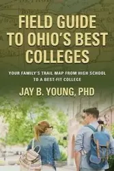 Field Guide to Ohio's Best Colleges - Young Jay B. PhD